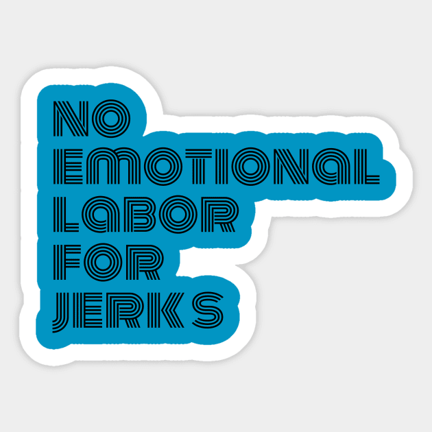 NO EMOTIONAL LABOR FOR JERKS Sticker by Kelli Dunham's Angry Queer Tees